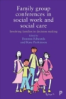 Family Group Conferences in Social Work : Involving Families in Social Care Decision Making - Book