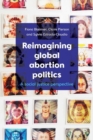 Reimagining Global Abortion Politics : A Social Justice Perspective - Book