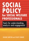 Social policy for social welfare professionals : Tools for understanding, analysis and engagement - eBook
