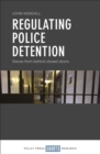 Regulating police detention : Voices from behind closed doors - eBook