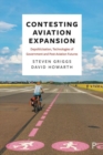 Contesting Aviation Expansion : Depoliticisation, Technologies of Government and Post-Aviation Futures - Book