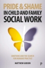 Pride and Shame in Child and Family Social Work : Emotions and the Search for Humane Practice - Book