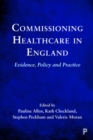 Commissioning Healthcare in England : Evidence, Policy and Practice - Book
