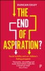 The End of Aspiration? : Social Mobility and Our Children's Fading Prospects - eBook
