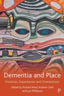 Dementia and Place : Practices, Experiences and Connections - Book