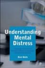 Understanding Mental Distress : Knowledge, Practice and Neoliberal Reform in Community Mental Health Services - Book