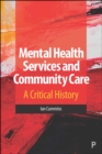 Mental Health Services and Community Care : A Critical History - eBook