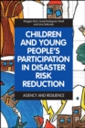 Children and Young People’s Participation in Disaster Risk Reduction : Agency and Resilience - eBook