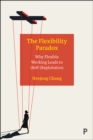 The Flexibility Paradox : Why Flexible Working Leads to (Self-)Exploitation - eBook