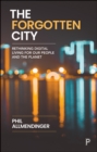 The Forgotten City : Rethinking Digital Living for Our People and the Planet - eBook