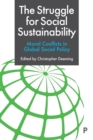 The Struggle for Social Sustainability : Moral Conflicts in Global Social Policy - Book