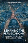 Remaking the Real Economy : Escaping Destruction by Organised Money - eBook