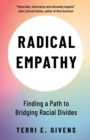 Radical Empathy : Finding a Path to Bridging Racial Divides - Book