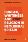 Hunger, Whiteness and Religion in Neoliberal Britain : An Inequality of Power - eBook