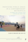 Providing Public Space in a Contemporary Metropolis : Dilemmas and Lessons from London and Hong Kong - Book