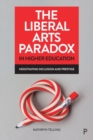 The Liberal Arts Paradox in Higher Education : Negotiating Inclusion and Prestige - Book