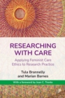 Researching with Care : Applying Feminist Care Ethics to Research Practice - Book
