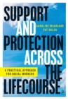 Support and Protection Across the Lifecourse : A Practical Approach for Social Workers - Book