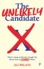 The Unlikely Candidate : What Losing an Election Taught Me about How to Change Politics - Book