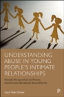Understanding Abuse in Young People's Intimate Relationships : Female Perspectives on Power, Control and Gendered Social Norms - eBook