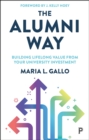 The Alumni Way : Building Lifelong Value from Your University Investment - eBook