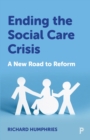 Ending the Social Care Crisis : A New Road to Reform - Book