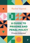 A Guide to Prisons and Penal Policy : Prisons Unlocked - Book