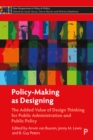 Policy-Making as Designing : The Added Value of Design Thinking for Public Administration and Public Policy - eBook