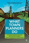 What Town Planners Do : Exploring Planning Practices and the Public Interest through Workplace Ethnographies - eBook