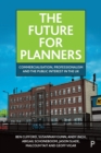 The Future for Planners : Commercialisation, Professionalism and the Public Interest in the UK - eBook