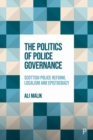 The Politics of Police Governance : Scottish Police Reform, Localism, and Epistocracy - Book