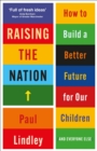 Raising the Nation : How to Build a Better Future for Our Children (and Everyone Else) - eBook