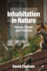 Inhabitation in Nature : Houses, People and Practices - Book