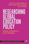 Researching Global Education Policy : Diverse Approaches to Policy Movement - Book