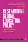 Researching Global Education Policy : Diverse Approaches to Policy Movement - eBook