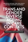 Trans and Gender Diverse Ageing in Care Contexts : Research into Practice - eBook