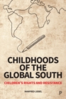 Childhoods of the Global South : Children's Rights and Resistance - eBook