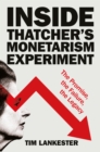 Inside Thatcher’s Monetarism Experiment : The Promise, the Failure, the Legacy - eBook