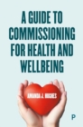 A Guide to Commissioning Health and Wellbeing Services - Book