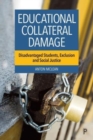 Educational Collateral Damage : Disadvantaged Students, Exclusion and Social Justice - Book