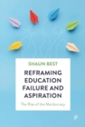 Reframing Education Failure and Aspiration : The Rise of the Meritocracy - Book