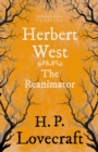Herbert West-Reanimator (Fantasy and Horror Classics) : With a Dedication by George Henry Weiss - eBook