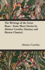 The Writings of the Great Beast - Some Short Stories by Aleister Crowley (Fantasy and Horror Classics) - eBook