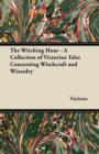 The Witching Hour - A Collection of Victorian Tales Concerning Witchcraft and Wizardry - eBook