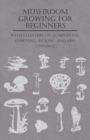 Mushroom Growing for Beginners - With Chapters on Composting, Spawning, Picking and Pest Control - eBook