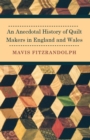An Anecdotal History of Quilt Makers in England and Wales - eBook