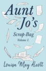 Aunt Jo's Scrap-Bag, Volume I - eBook