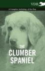 The Clumber Spaniel - A Complete Anthology of the Dog - - eBook
