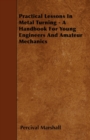 Practical Lessons In Metal Turning - A Handbook For Young Engineers And Amateur Mechanics - eBook