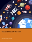This and That: Off the Cuff - eBook